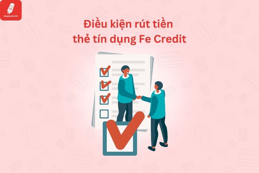 Điều kiện rút tiền mặt từ thẻ tín dụng Fe Credit là gì?