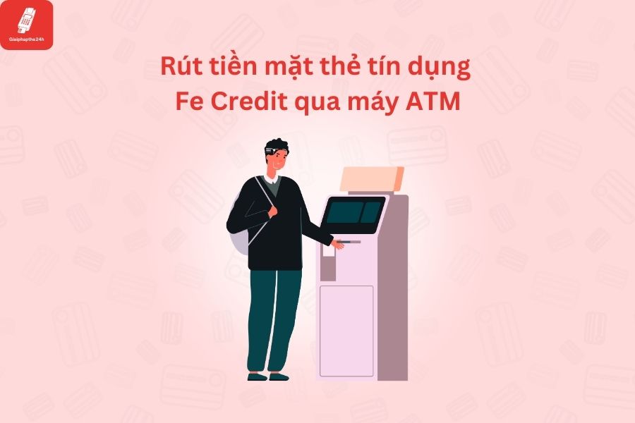 Rút tiền từ thẻ tín dụng FE Credit qua ATM