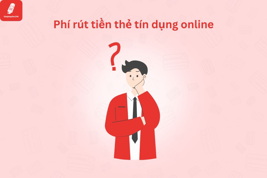 Rút tiền thẻ tín dụng qua hình thức online sẽ mất phí bao nhiêu?