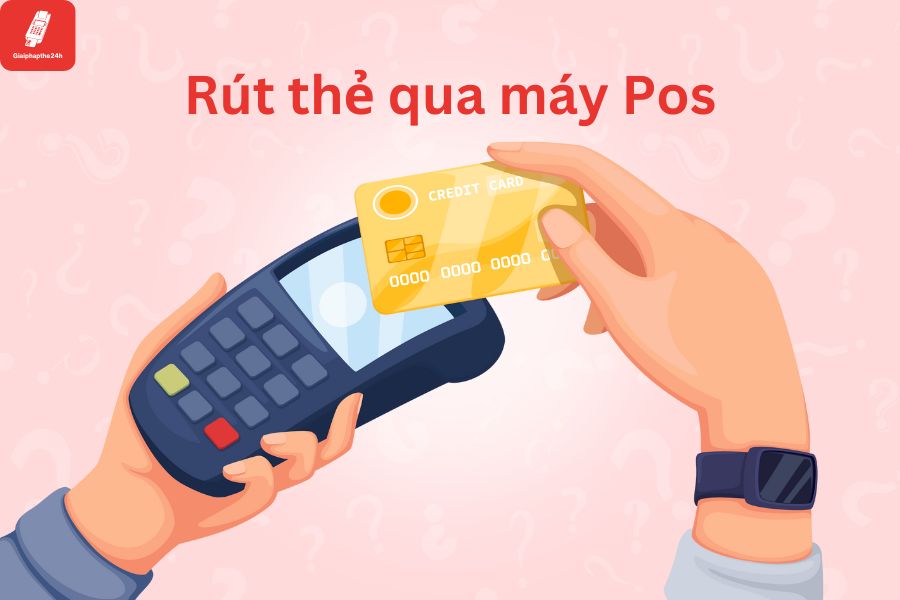 Dịch vụ rút tiền thẻ qua máy pos