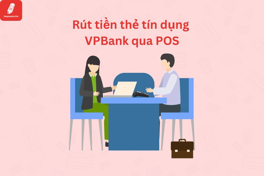 Rút tiền từ thẻ tín dụng của VPBank qua dịch vụ POS