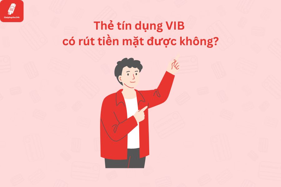 Có thể rút tiền thẻ tín dung VIB khong